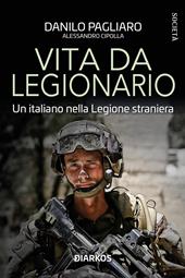 Vita da legionario. Un italiano nella legione straniera