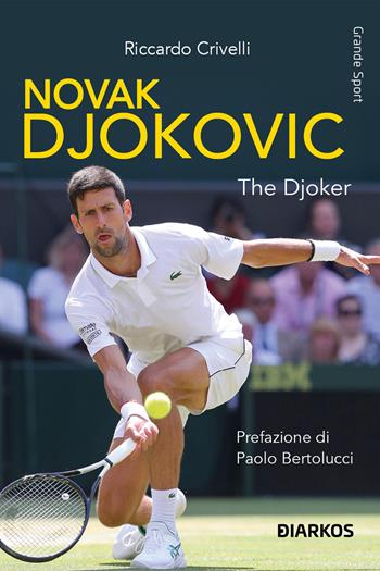 Novak Djokovic. The Djoker - Riccardo Crivelli - Libro DIARKOS 2023, Grande sport | Libraccio.it