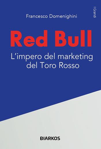 Red Bull. L’impero del marketing del Toro rosso - Francesco Domenighini - Libro DIARKOS 2023, I grandi | Libraccio.it