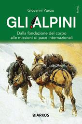 Gli alpini. Una storia di audacia, sacrifici e lealtà