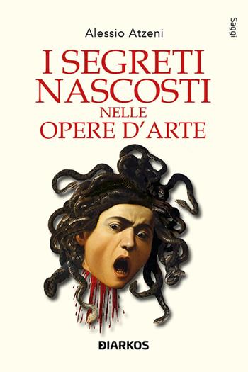 I segreti nascosti nelle opere d'arte - Alessio Atzeni - Libro DIARKOS 2023, Saggi | Libraccio.it