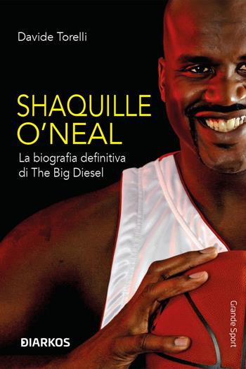 Shaquille O'Neal. La biografia definitiva di The Big Diesel - Davide Torelli - Libro DIARKOS 2023, Grande sport | Libraccio.it