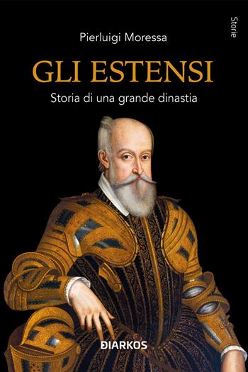 Gli Estensi. Storia di una grande dinastia - Pierluigi Moressa - Libro DIARKOS 2024, Storie | Libraccio.it