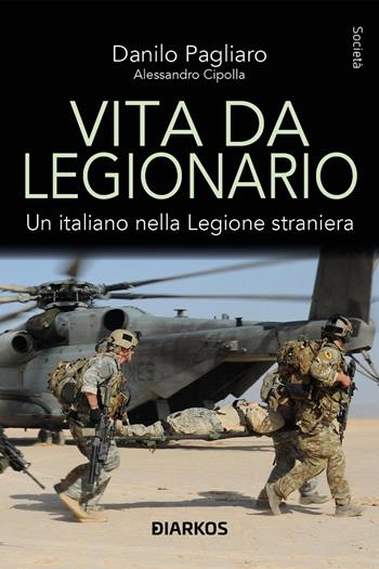 Vita da legionario. Un italiano nella legione straniera - Danilo Pagliaro, Alessandro Cipolla - Libro DIARKOS 2023, Società | Libraccio.it