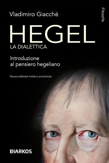 Hegel. La dialettica. Introduzione al pensiero hegeliano. Nuova ediz. - Vladimiro Giacchè - Libro DIARKOS 2023, Filosofie | Libraccio.it