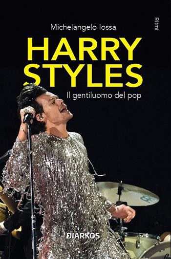 Harry Styles. Il gentiluomo del pop - Michelangelo Iossa - Libro DIARKOS 2023, Ritmi | Libraccio.it
