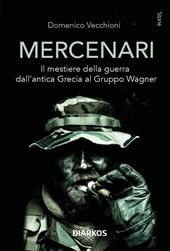 Mercenari. Il mestiere della guerra dall'antica Grecia al Gruppo Wagner