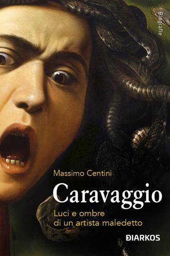 Caravaggio. Luci e ombre di un artista maledetto - Massimo Centini - Libro DIARKOS 2024, Biografie | Libraccio.it