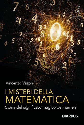 I misteri della matematica. Storia del significato magico dei numeri - Vincenzo Vespri - Libro DIARKOS 2025, Saggi | Libraccio.it
