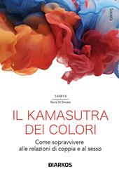 Il kamasutra dei colori. Come sopravvivere alle relazioni di coppia e al sesso