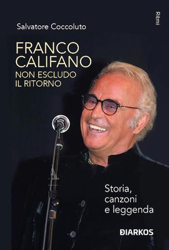 Franco Califano. Non escludo il ritorno. Storia, canzoni e leggenda - Salvatore Coccoluto - Libro DIARKOS 2024, Ritmi | Libraccio.it