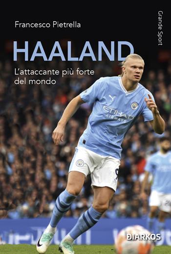 Haaland. L'attaccante più forte del mondo - Francesco Pietrella - Libro DIARKOS 2025, Grande sport | Libraccio.it