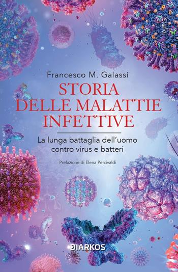 Storia delle malattie infettive. La lunga battaglia dell'uomo contro virus e batteri - Francesco Maria Galassi - Libro DIARKOS 2024, Storie | Libraccio.it
