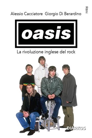 Oasis. La rivoluzione inglese del rock - Alessio Cacciatore, Giorgio Di Berardino - Libro DIARKOS 2024, Ritmi | Libraccio.it