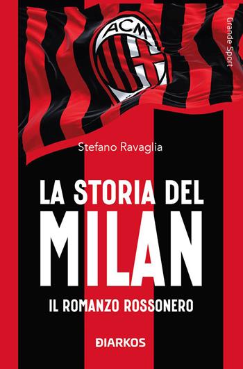 La storia del Milan. Il racconto rossonero - Stefano Ravaglia - Libro DIARKOS 2024, Grande sport | Libraccio.it
