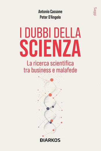 I dubbi della scienza. La ricerca scientifica tra business e malafede - Antonio Cassone, Peter D'Angelo - Libro DIARKOS 2025, Saggi | Libraccio.it