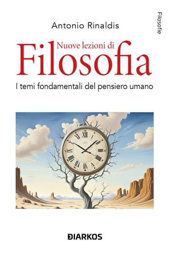Nuove lezioni di filosofia. I temi fondamentali del pensiero umano - Antonio Rinaldis - Libro DIARKOS 2025, Filosofie | Libraccio.it