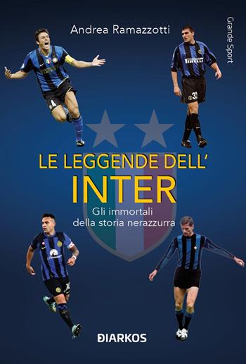 Le leggende dell'Inter. Gli immortali della storia nerazzurra - Andrea Ramazzotti - Libro DIARKOS 2024, Grande sport | Libraccio.it