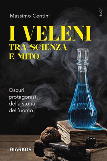 I veleni tra scienza e mito. Oscuri protagonisti della storia dell’uomo - Massimo Centini - Libro DIARKOS 2025, Storie | Libraccio.it