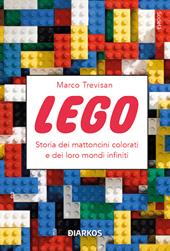 Lego. Storia dei mattoncini colorati e dei loro mondi infiniti