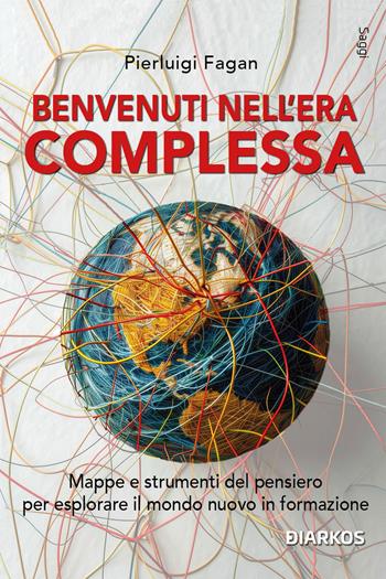 Benvenuti nell'era complessa. Mappe e strumenti del pensiero per esplorare il mondo nuovo in formazione - Pierluigi Fagan - Libro DIARKOS 2025, Saggi | Libraccio.it