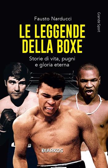 Le leggende della boxe. Storie di vita, pugni e gloria eterna. Nuova ediz. - Fausto Narducci - Libro DIARKOS 2025, Grande sport | Libraccio.it