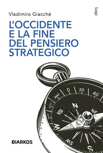 L'Occidente e la fine del pensiero strategico - Vladimiro Giacchè - Libro DIARKOS 2025, Economie | Libraccio.it