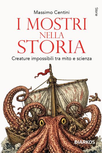 I mostri nella storia. Creature impossibili tra mito e scienza - Massimo Centini - Libro DIARKOS 2026, Storie | Libraccio.it