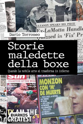 Storie maledette della boxe. Quando la nobile arte si trasforma in inferno - Dario Torromeo - Libro DIARKOS 2025, Grande sport | Libraccio.it