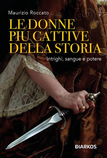 Le donne più cattive della storia - Maurizio Roccato - Libro DIARKOS 2025, Storie | Libraccio.it