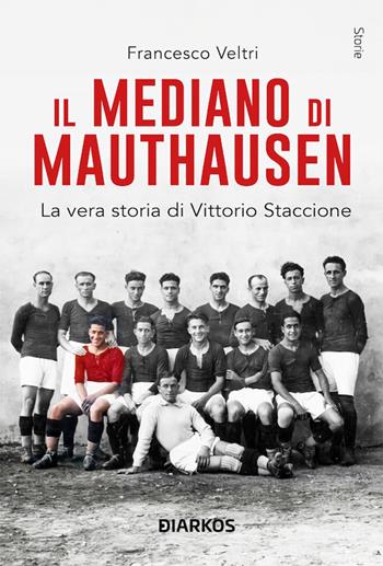 Il mediano di Mauthausen. Nuova ediz. - Francesco Veltri - Libro DIARKOS 2025, Storie | Libraccio.it
