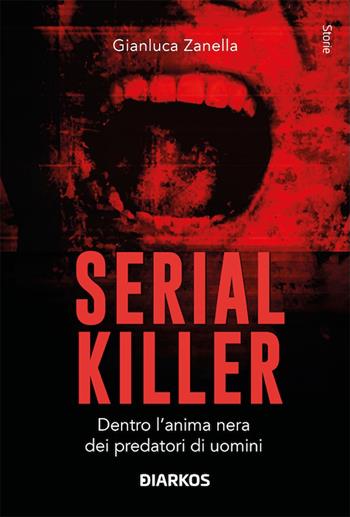 Serial Killer - Gianluca Zanella - Libro DIARKOS 2025, Storie | Libraccio.it