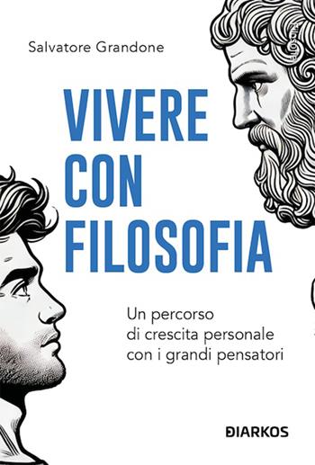 Vivere con filosofia - Salvatore Grandone - Libro DIARKOS 2025, Filosofie | Libraccio.it