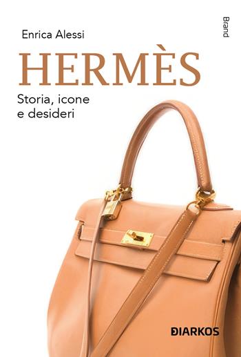Hermès, Storia, icone e desideri - Enrica Alessi - Libro DIARKOS 2025, Brand | Libraccio.it