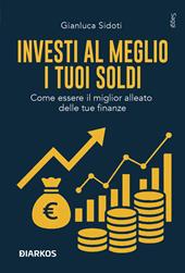 Investi al meglio i tuoi soldi. Come essere il miglior alleato delle tue finanze