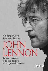 John Lennon. Parole, Musica E Contraddizioni Di Un Genio Inquieto. Nuova Ediz.