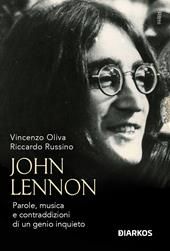 John Lennon. Parole, musica e contraddizioni di un genio inquieto. Nuova ediz.