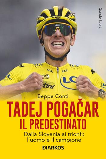 Tadej Pogacar. Il predestinato. Dalla Slovenia ai trionfi: l’uomo e il campione - Beppe Conti - Libro DIARKOS 2026, Grande sport | Libraccio.it
