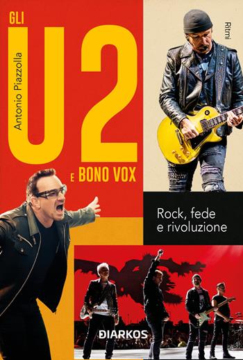 Gli U2 e Bono Vox. Rock, fede e rivoluzione - Antonio Piazzolla - Libro DIARKOS 2026, Ritmi | Libraccio.it