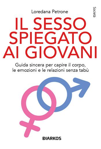 Il sesso spiegato ai giovani - Loredana B. Petrone - Libro DIARKOS 2026, Società | Libraccio.it