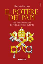 Il potere dei papi. Una storia millenaria tra fede, politica e autorità