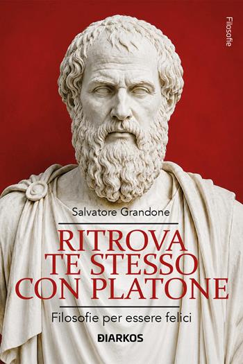 Ritrova te stesso con Platone. Filosofie per essere felici - Salvatore Grandone - Libro DIARKOS 2026, Filosofie | Libraccio.it