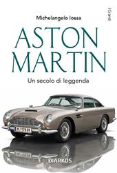 Aston Martin. Un secolo di leggenda