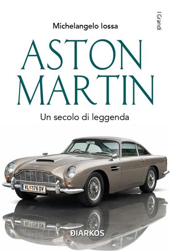 Aston Martin. Un secolo di leggenda - Michelangelo Iossa - Libro DIARKOS 2026, I grandi | Libraccio.it