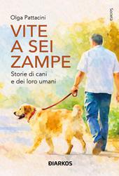 Vite a sei zampe. Storie di cani e dei loro umani