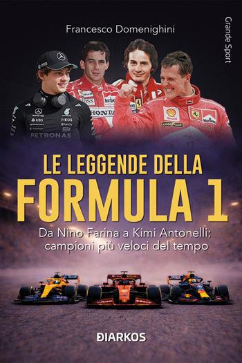 Le leggende della Formula 1. Da Nino Farina a Kimi Antonelli: campioni più veloci del tempo. Nuova ediz. - Francesco Domenighini - Libro DIARKOS 2026, Grande sport | Libraccio.it