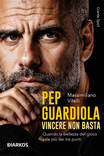 Pep Guardiola. Vincere non basta - Massimiliano Vitelli - Libro DIARKOS 2026, Grande sport | Libraccio.it