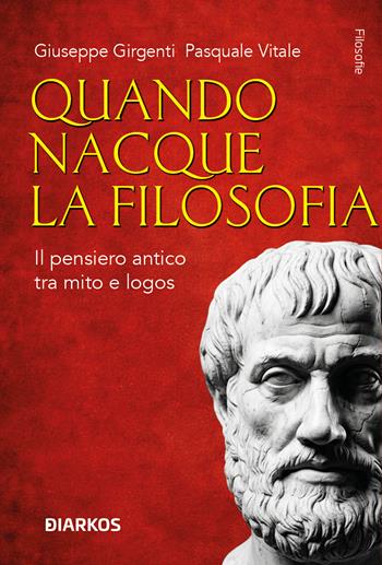 Quando nacque la filosofia. Il pensiero antico tra mito e logos - Giuseppe Girgenti, Pasquale Vitale - Libro DIARKOS 2026, Filosofie | Libraccio.it