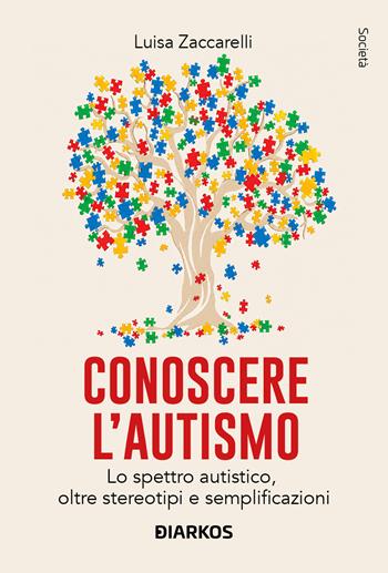 Conoscere l'autismo. Lo spettro autistico, oltre stereotipi e semplificazioni - Luisa Zaccarelli - Libro DIARKOS 2026, Società | Libraccio.it