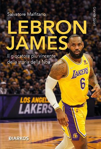 LeBron James. Il giocatore più vincente della storia della NBA. Nuova ediz. - Salvatore Malfitano - Libro DIARKOS 2026, Grande sport | Libraccio.it